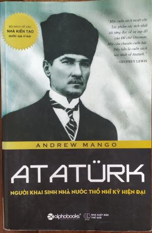 Atatürk: Người khai sinh nhà nước Thổ Nhĩ Kỳ hiện đại